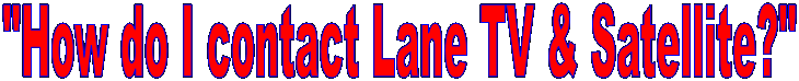 "How do I contact Lane TV & Satellite?"